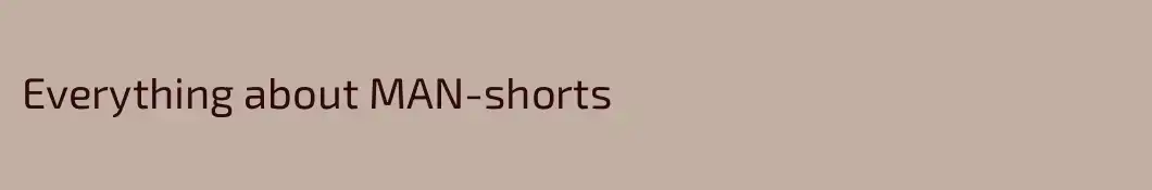 Everything about MAN-shorts